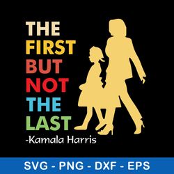 official kamala harris the first but not the last 2021 svg, png dxf eps file