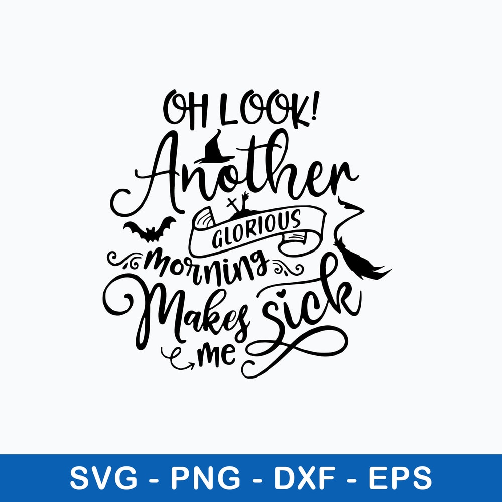 Oh Look Another Glorious Morning makes me Sick Svg, Png Dxf Eps File.jpeg
