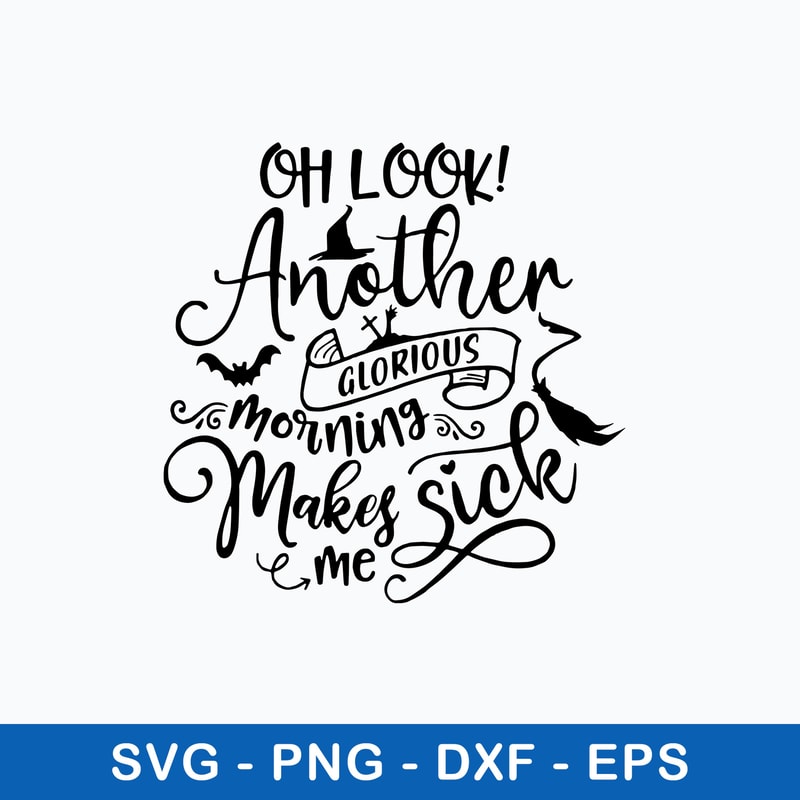 Oh Look Another Glorious Morning makes me Sick Svg, Png Dxf Eps File.jpeg