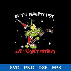 on the naughty list and i regret nothing svg, grinch christmas svg, png dxf eps file