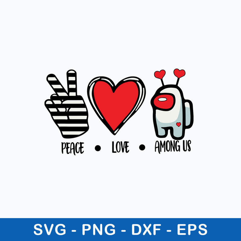 Peace Love Among Us Svg, Among us Svg, Png Dxf Eps File.jpeg