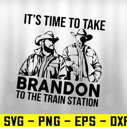 it's time to take brandon to the train station svg, eps, png, dxf, digital download