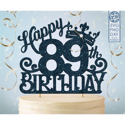 89 89th birthday cake topper svg, 89 89th happy birthday cake topper, happy birthday svg 89 89th birthday cake topper pn