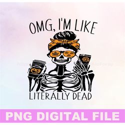 omg i'm like literally dead png, halloween coffee png, coffee skeleton halloween png