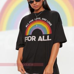 all for love and love for all unisex shirts, pride months shirts human's right, funny lgbt t-shirt, lgbt gay pride, prid
