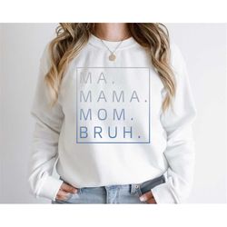 ma, mama, mom, bruh sweatshirt and hoodie, funny mom sweatshirt, mother's day gift, gift for mom, mama hoodie, mama swea