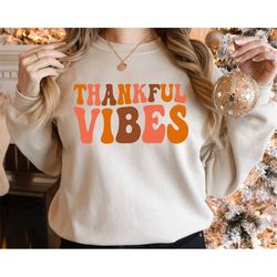 thanksgiving vibes sweatshirt, thanksgiving sweatshirt, grateful sweatshirt, fall sweatshirt, thanksgiving shirt, autumn