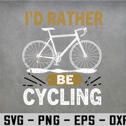 i'd rather be cycling svg, eps, png, dxf, digital download