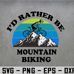 I'd Rather Be Mountain Biking, Cycling, Outdoor Bicycling Svg, Eps, Png, Dxf, Digital Download