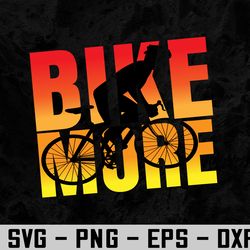 bike more / bicycle bike funny svg, eps, png, dxf, digital download