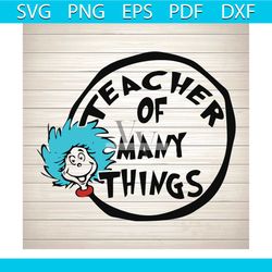 teacher of many things svg, dr seuss svg, seuss svg, dr seuss gifts, dr seuss shirt, cat in the hat svg, thing 1 thing 2