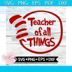 dr seuss teacher of all things svg, dr seuss svg, seuss svg, dr seuss gifts, dr seuss shirt, cat in the hat svg, thing 1