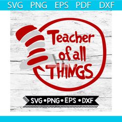 dr seuss teacher of all things svg, dr seuss svg, seuss svg, dr seuss gifts, dr seuss shirt, cat in the hat svg, thing 1