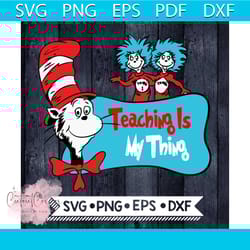 teaching is my thing svg, dr seuss svg, seuss svg, dr seuss gifts, dr seuss shirt, cat in the hat svg, thing 1 thing 2 s