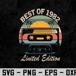 Best Of 1982 40th Birthday Gifts Limited Edition 40 Year Old Svg, Eps, Png, Dxf, Digital Download