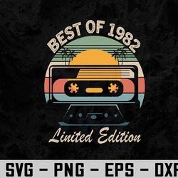 best of 1982 40th birthday gifts limited edition 40 year old svg, eps, png, dxf, digital download