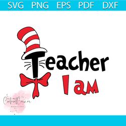 dr seuss teacher i am svg, dr seuss svg, seuss svg, dr seuss gifts, dr seuss shirt, cat in the hat svg, thing 1 thing 2
