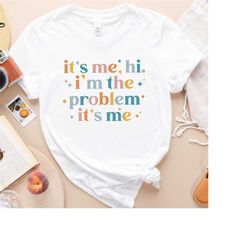 It's Me, Hi, I'm The Problem It's me Shirt, I'm the problem retro, Gift for her  Birthday photo Shirt, Holiday Gift, Per