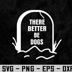 there better be dogs mom dad dog love pet svg, eps, png, dxf, digital download