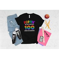 poppin' my way through 100 days of school shirt, 100 days shirt, 100 days of school celebration shirt, back to school sh