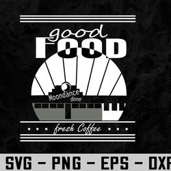 Good food Moondances diner Freshs coffee Svg, Eps, Png, Dxf, Digital Download