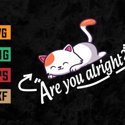 Lovejoy Are You Alright Lazy Cat  Svg, Eps, Png, Dxf, Digital Download