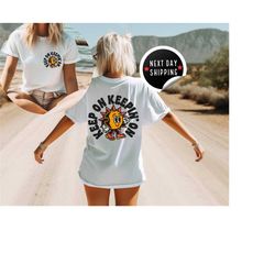 keep on keepin' on positivity tee , comfort colors shirt , trendy hippie graphic tee , boho graphic tee