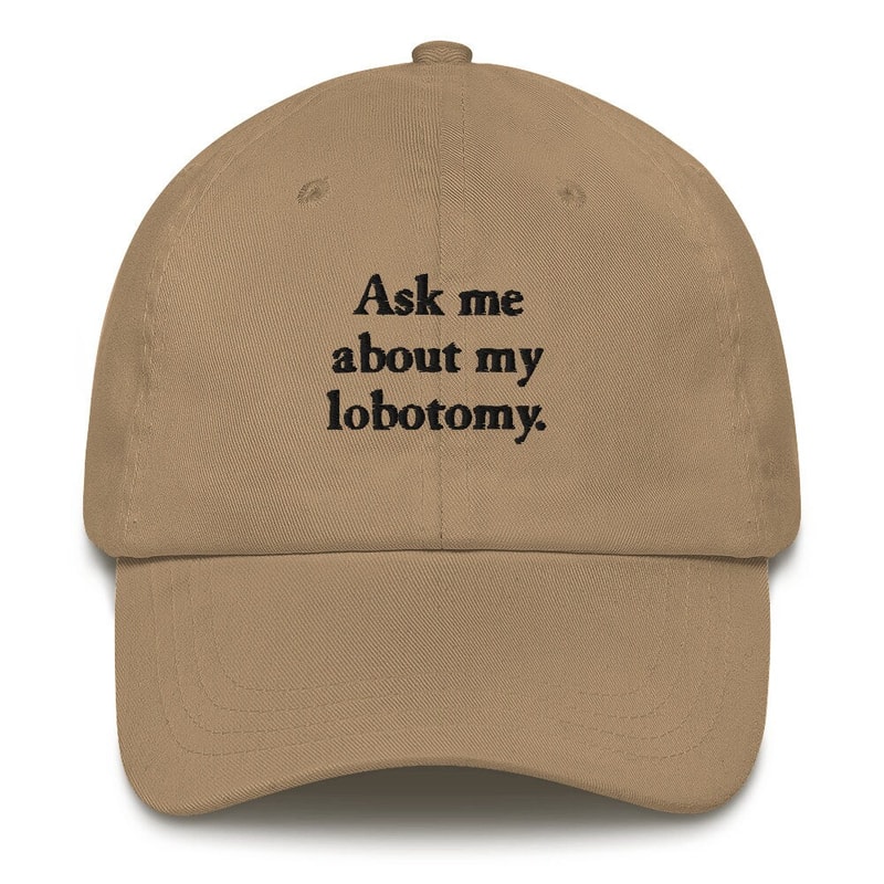 Ask me about my lobotomy hat - 1.jpg