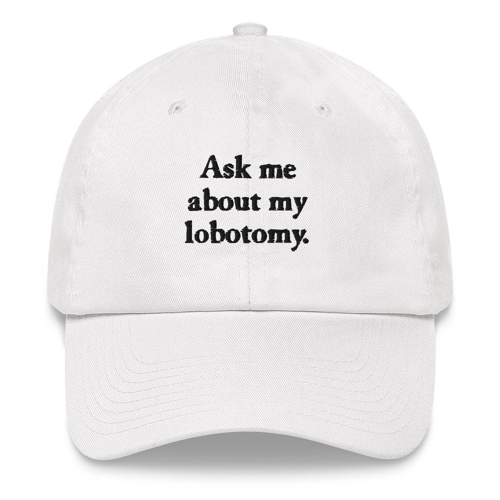Ask me about my lobotomy hat - 5.jpg