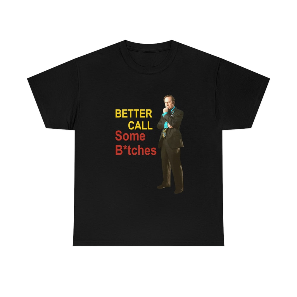 Better Call Some Bitches shirt, Saul Goodman funny meme tee 2 - 1.jpg