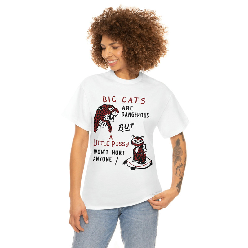 Big Cats Are Dangerous But A Little Pussy Won't Hurt Anyone Tee - 3.jpg