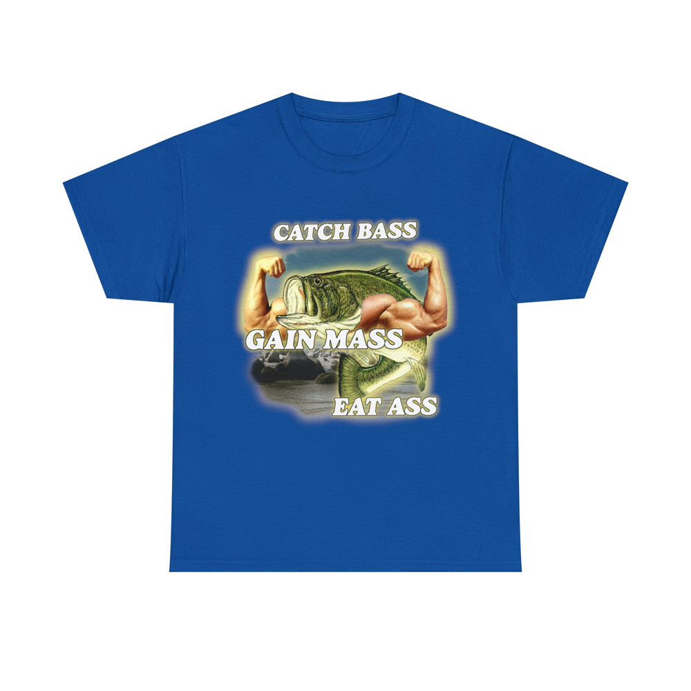 Catch Bass Gain Mass Eat Ass Tee - 10.jpg