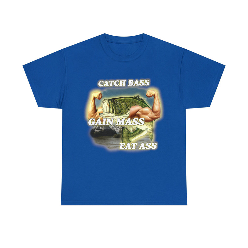 Catch Bass Gain Mass Eat Ass Tee - 10.jpg
