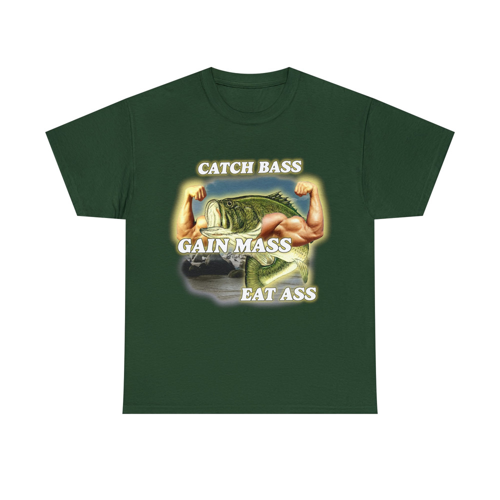 Catch Bass Gain Mass Eat Ass Tee - 7.jpg