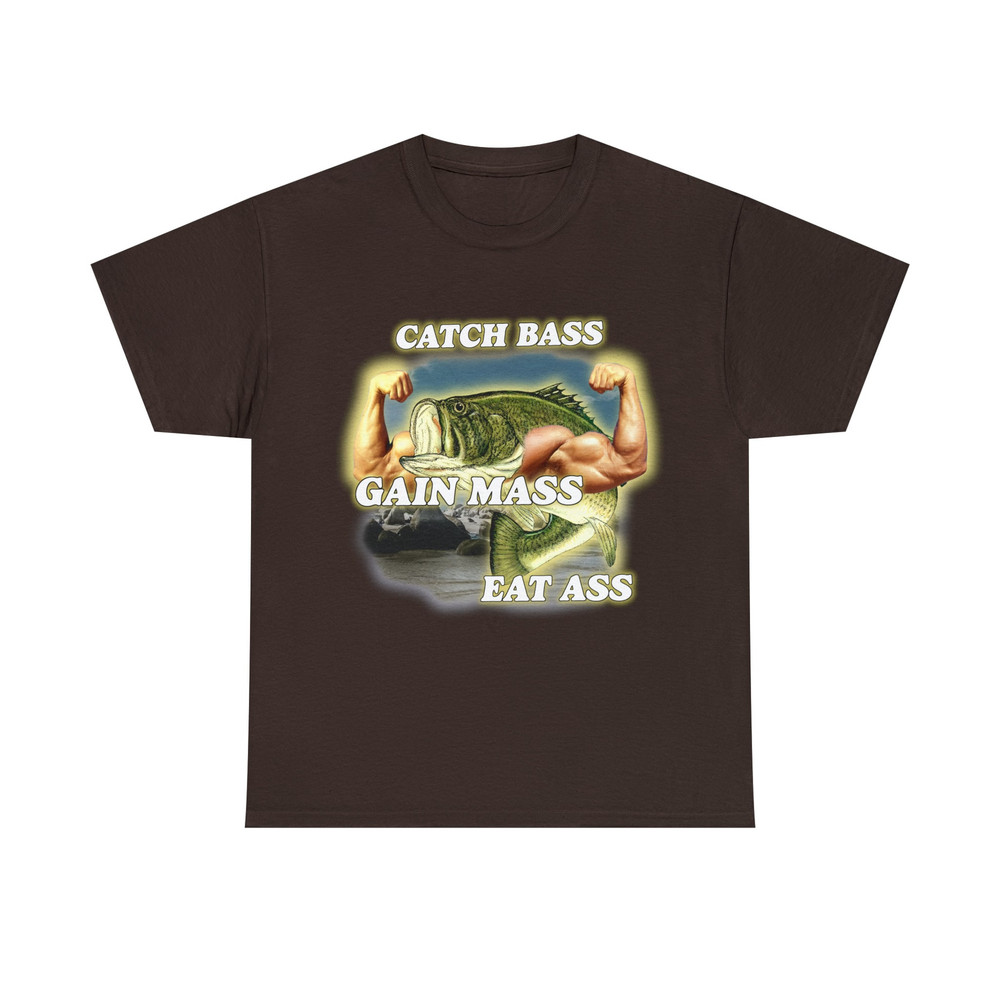 Catch Bass Gain Mass Eat Ass Tee - 8.jpg