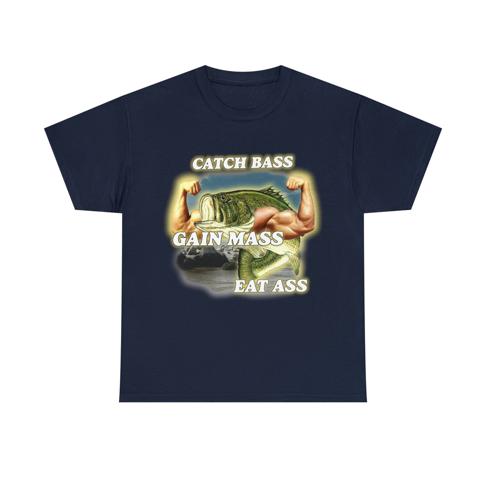 Catch Bass Gain Mass Eat Ass Tee - 9.jpg