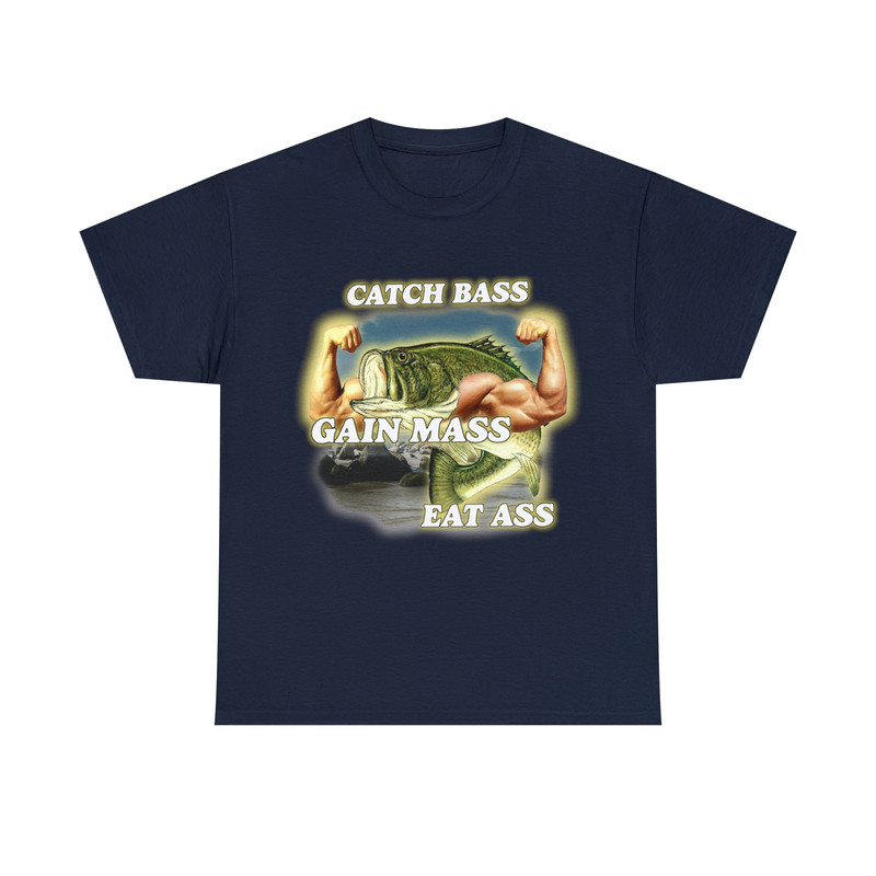Catch Bass Gain Mass Eat Ass Tee - 9.jpg