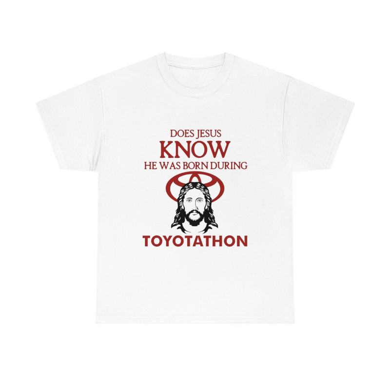 Does Jesus Know He Was Born During Toyotathon tee, funny Toyotathon meme gift - 1.jpg