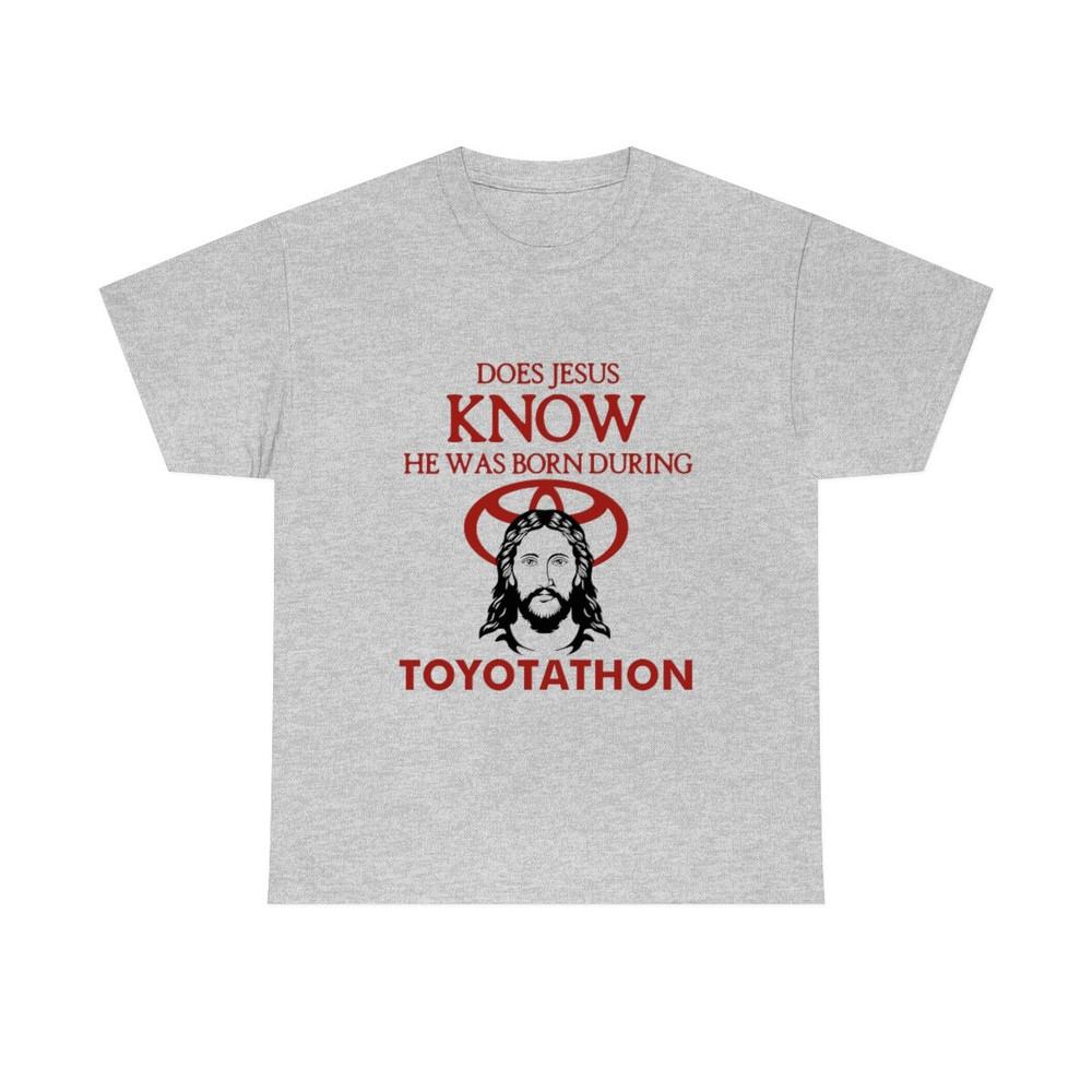 Does Jesus Know He Was Born During Toyotathon tee, funny Toyotathon meme gift - 10.jpg