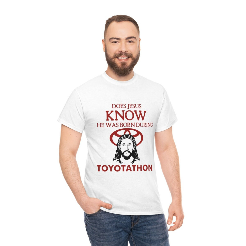 Does Jesus Know He Was Born During Toyotathon tee, funny Toyotathon meme gift - 5.jpg