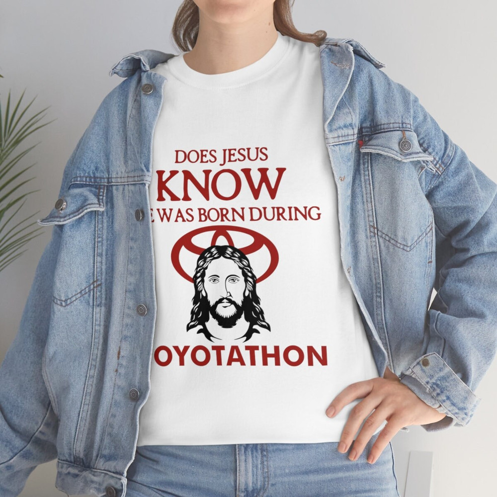Does Jesus Know He Was Born During Toyotathon tee, funny Toyotathon meme gift - 7.jpg