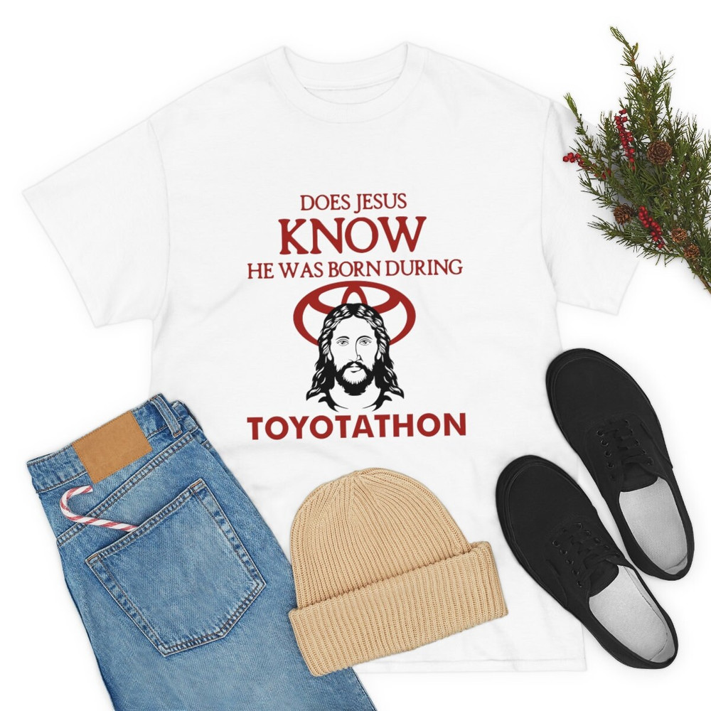 Does Jesus Know He Was Born During Toyotathon tee, funny Toyotathon meme gift - 8.jpg