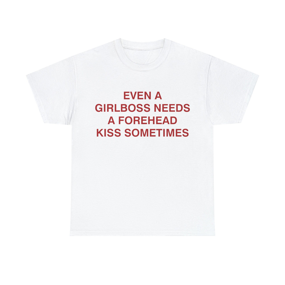 Even A Girlboss Needs A Forehead Kiss Sometimes Shirt - 1.jpg