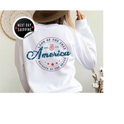 america land of the free because of the brave sweatshirt,4th of july sweatshirt,fourth of july hoodie,independence day s