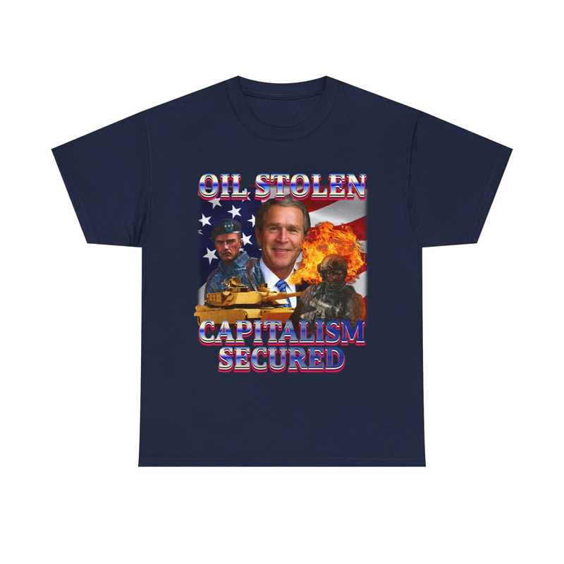 George W Bush- Oil Stolen Capitalism Secured Shirt - 8.jpg