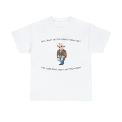 god grant me the serenity to accept the vibes that aren't rootin tootin shirt