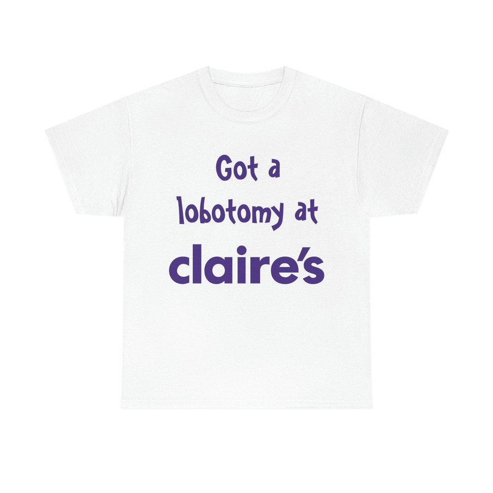 Got A Lobotomy At Claire's Tee - 1.jpg
