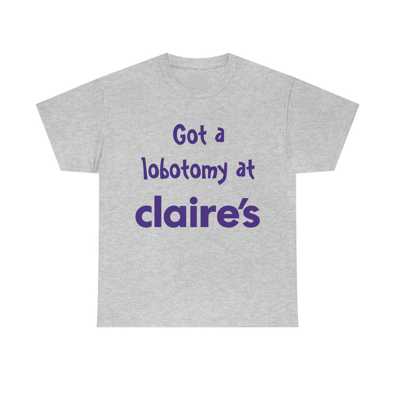 Got A Lobotomy At Claire's Tee - 10.jpg