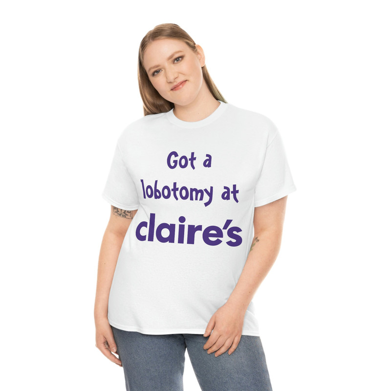 Got A Lobotomy At Claire's Tee - 4.jpg