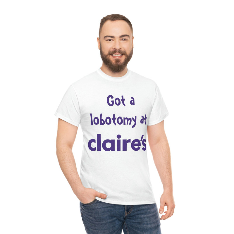 Got A Lobotomy At Claire's Tee - 5.jpg